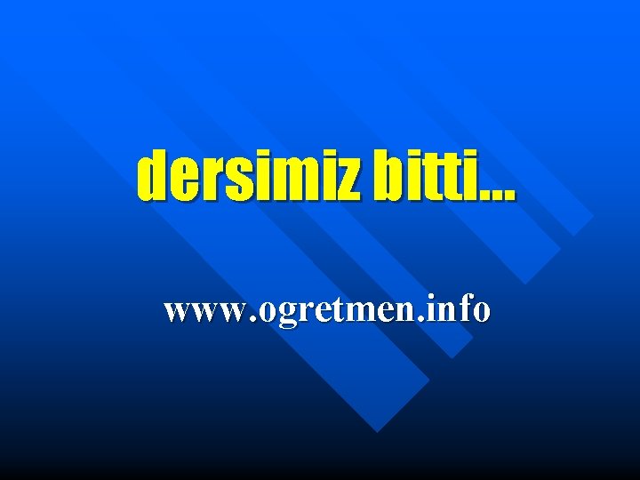 dersimiz bitti… www. ogretmen. info dersimiz bitti… www. ogretmen. info
