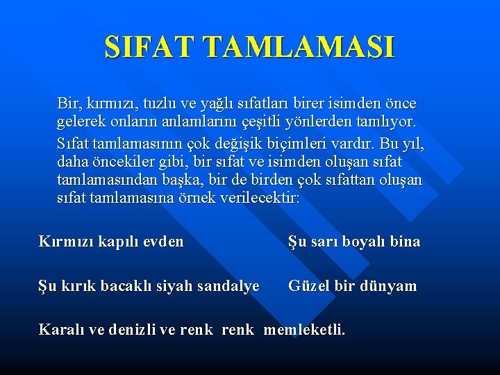 SIFAT TAMLAMASI Bir, kırmızı, tuzlu ve yağlı sıfatları birer isimden önce gelerek onların anlamlarını SIFAT TAMLAMASI Bir, kırmızı, tuzlu ve yağlı sıfatları birer isimden önce gelerek onların anlamlarını