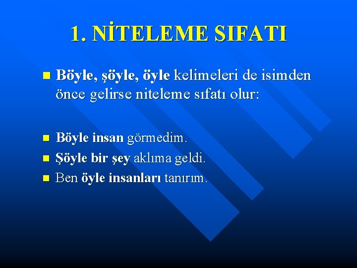 1. NİTELEME SIFATI n Böyle, şöyle, öyle kelimeleri de isimden önce gelirse niteleme sıfatı 1. NİTELEME SIFATI n Böyle, şöyle, öyle kelimeleri de isimden önce gelirse niteleme sıfatı
