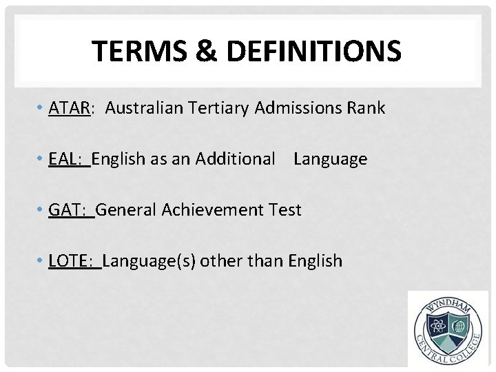 TERMS & DEFINITIONS • ATAR: Australian Tertiary Admissions Rank • EAL: English as an