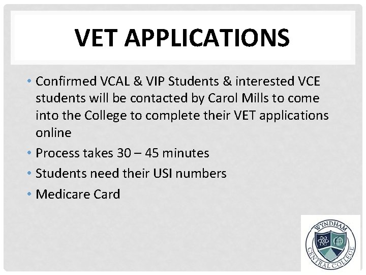 VET APPLICATIONS • Confirmed VCAL & VIP Students & interested VCE students will be