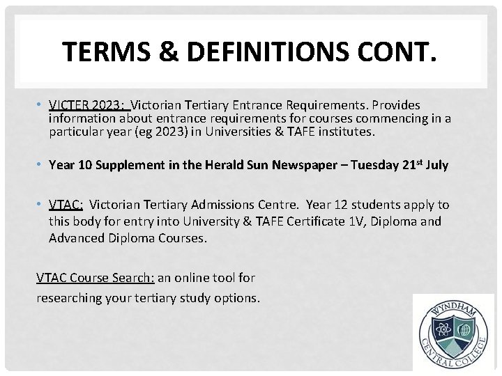 TERMS & DEFINITIONS CONT. • VICTER 2023: Victorian Tertiary Entrance Requirements. Provides information about