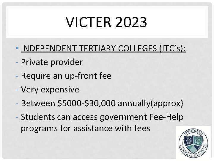 VICTER 2023 • INDEPENDENT TERTIARY COLLEGES (ITC’s): - Private provider - Require an up-front