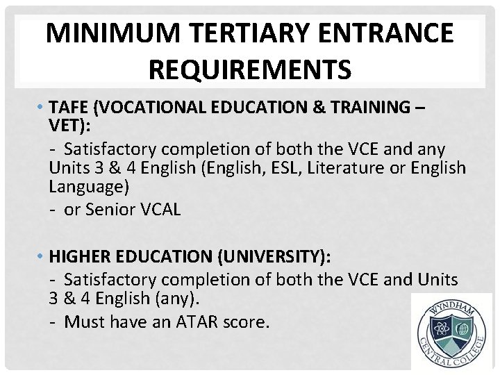 MINIMUM TERTIARY ENTRANCE REQUIREMENTS • TAFE (VOCATIONAL EDUCATION & TRAINING – VET): - Satisfactory