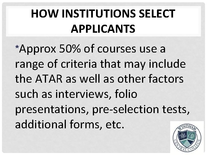 HOW INSTITUTIONS SELECT APPLICANTS *Approx 50% of courses use a range of criteria that