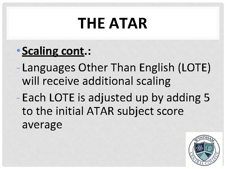 THE ATAR • Scaling cont. : - Languages Other Than English (LOTE) will receive