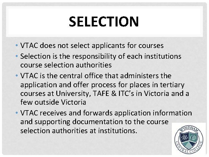 SELECTION • VTAC does not select applicants for courses • Selection is the responsibility
