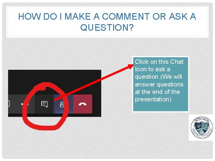 HOW DO I MAKE A COMMENT OR ASK A QUESTION? Click on this Chat