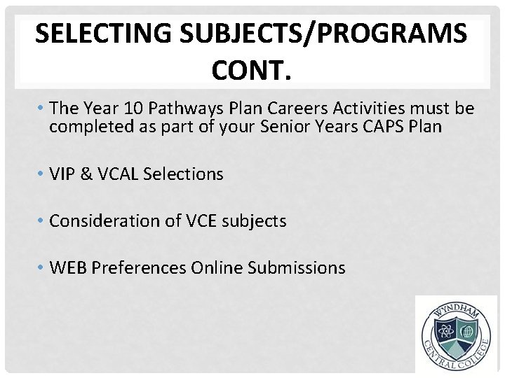 SELECTING SUBJECTS/PROGRAMS CONT. • The Year 10 Pathways Plan Careers Activities must be completed