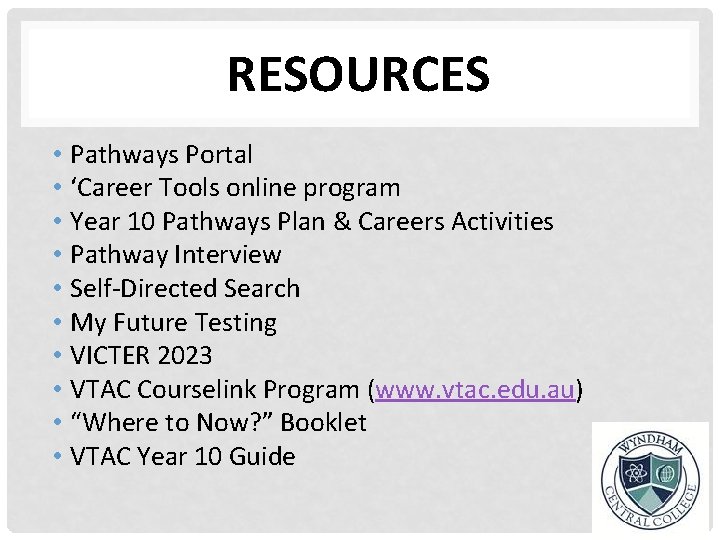 RESOURCES • Pathways Portal • ‘Career Tools online program • Year 10 Pathways Plan