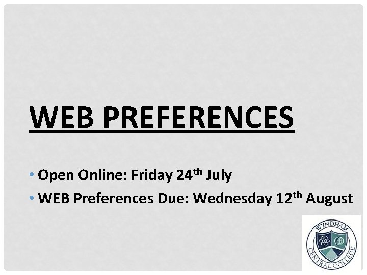 WEB PREFERENCES • Open Online: Friday 24 th July • WEB Preferences Due: Wednesday