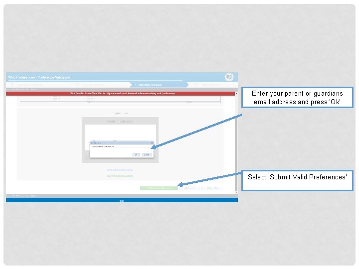 Enter your parent or guardians email address and press ‘Ok’ Select ‘Submit Valid Preferences’