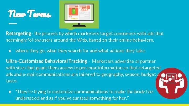 New Terms Retargeting - the process by which marketers target consumers with ads that