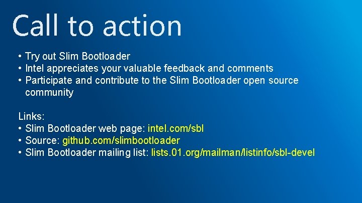 Call to action • Try out Slim Bootloader • Intel appreciates your valuable feedback