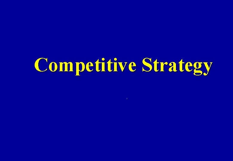 Competitive Strategy. 