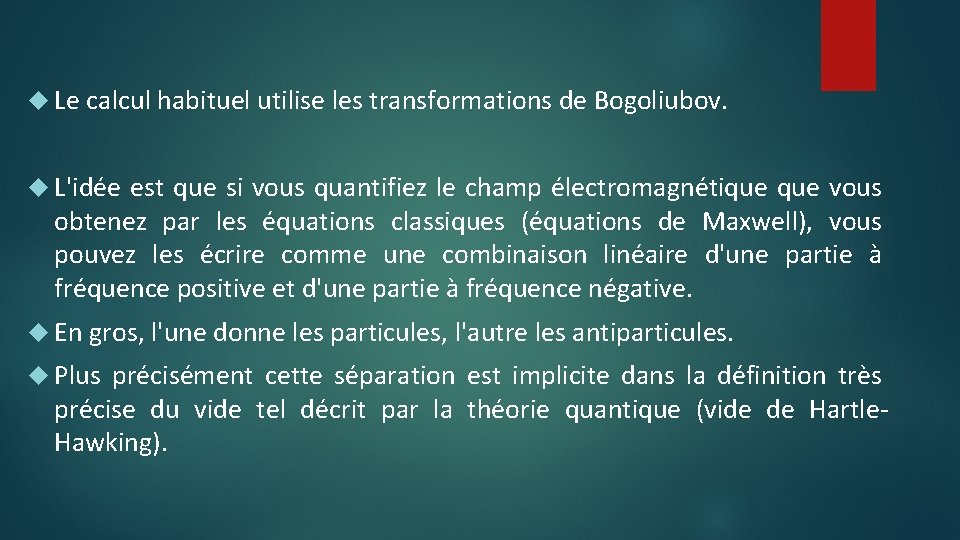  Le calcul habituel utilise les transformations de Bogoliubov. L'idée est que si vous