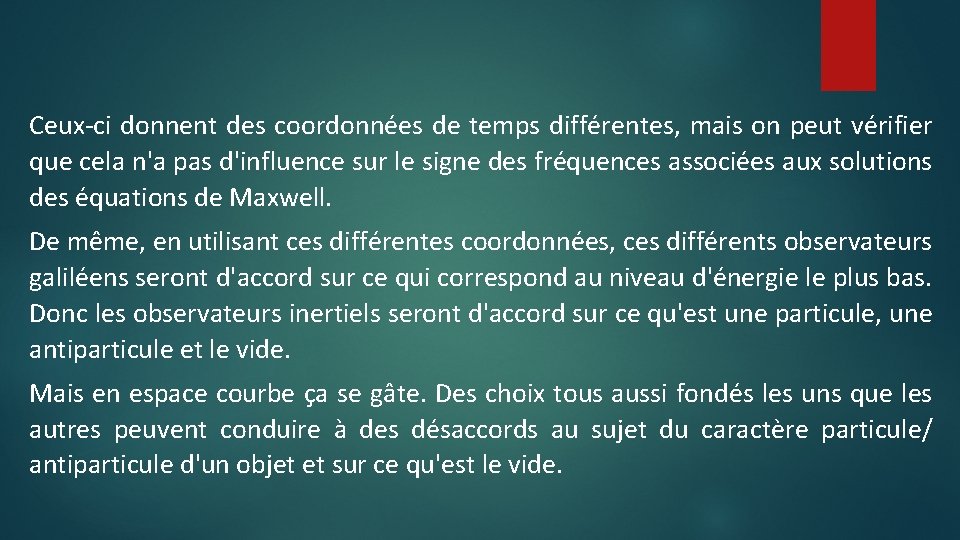 Ceux-ci donnent des coordonnées de temps différentes, mais on peut vérifier que cela n'a
