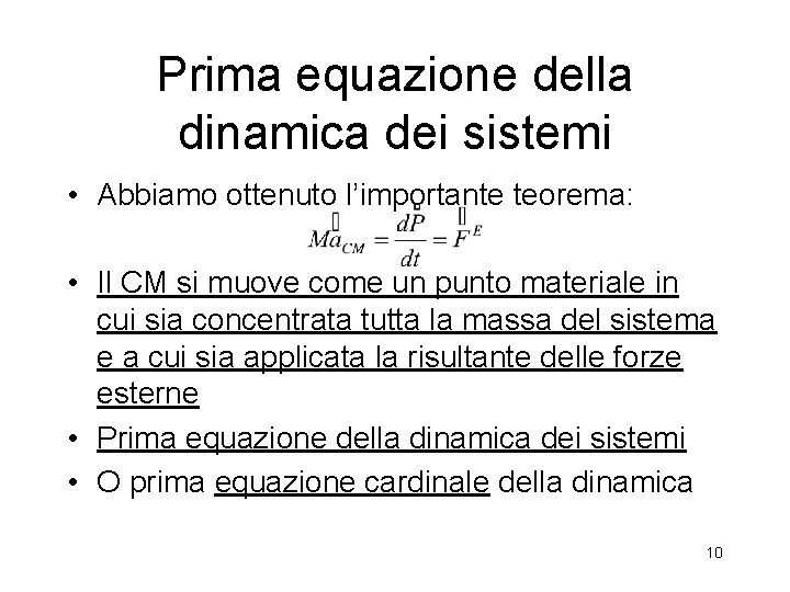 Prima equazione della dinamica dei sistemi • Abbiamo ottenuto l’importante teorema: • Il CM