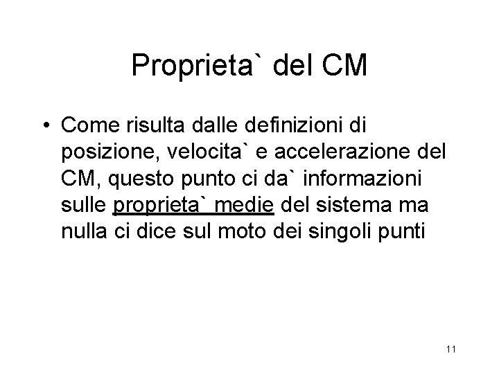 Proprieta` del CM • Come risulta dalle definizioni di posizione, velocita` e accelerazione del