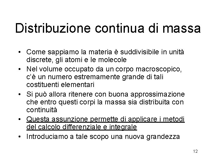 Distribuzione continua di massa • Come sappiamo la materia è suddivisibile in unità discrete,