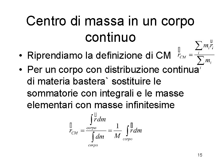Centro di massa in un corpo continuo • Riprendiamo la definizione di CM •