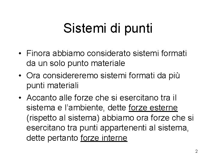 Sistemi di punti • Finora abbiamo considerato sistemi formati da un solo punto materiale