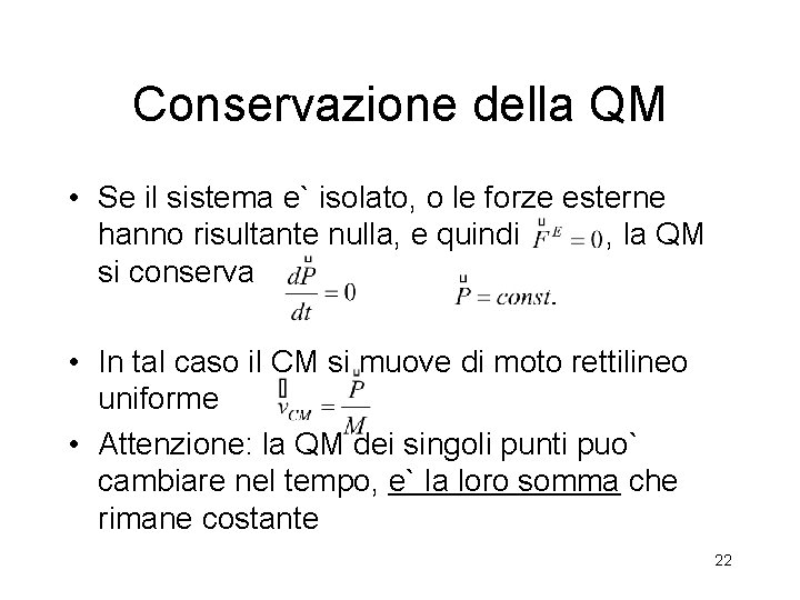 Conservazione della QM • Se il sistema e` isolato, o le forze esterne hanno
