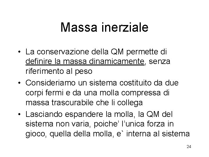 Massa inerziale • La conservazione della QM permette di definire la massa dinamicamente, senza