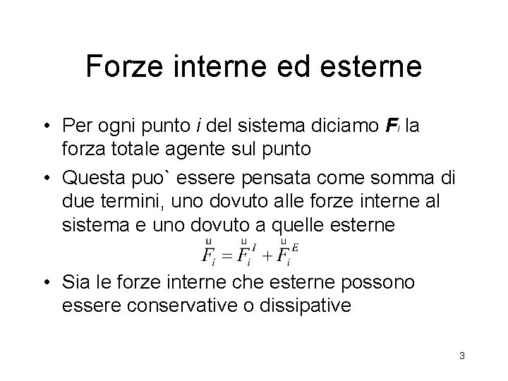 Forze interne ed esterne • Per ogni punto i del sistema diciamo Fi la