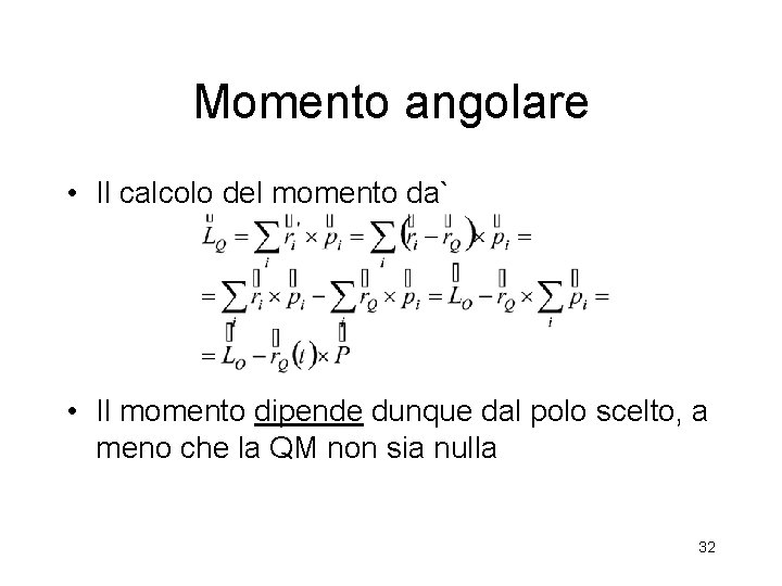Momento angolare • Il calcolo del momento da` • Il momento dipende dunque dal