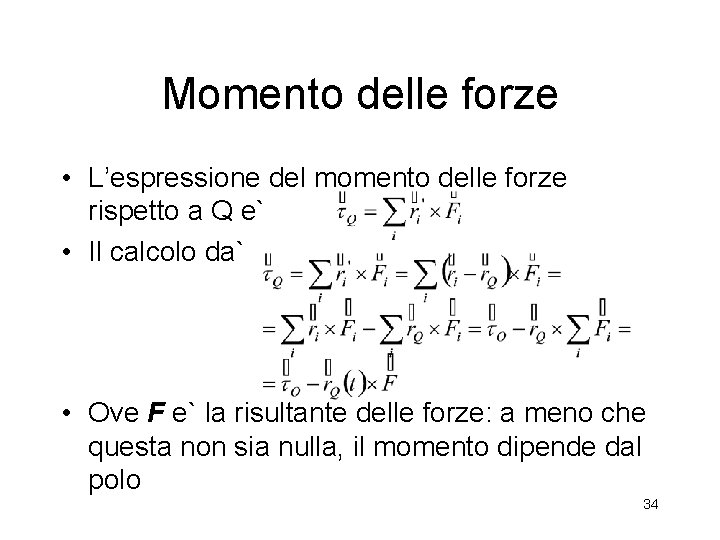 Momento delle forze • L’espressione del momento delle forze rispetto a Q e` •