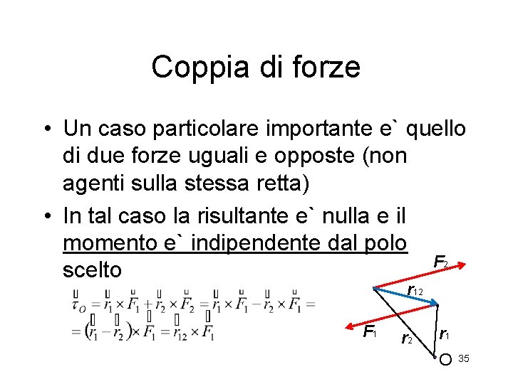 Coppia di forze • Un caso particolare importante e` quello di due forze uguali