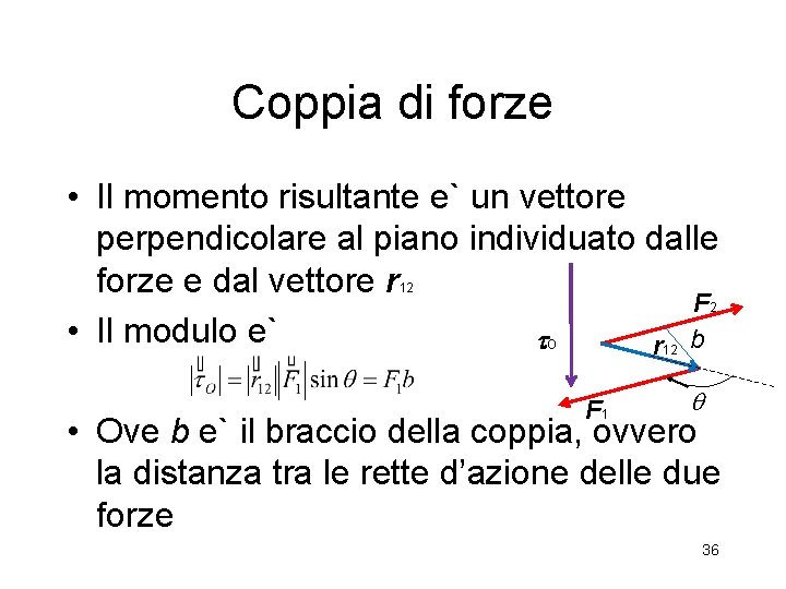 Coppia di forze • Il momento risultante e` un vettore perpendicolare al piano individuato