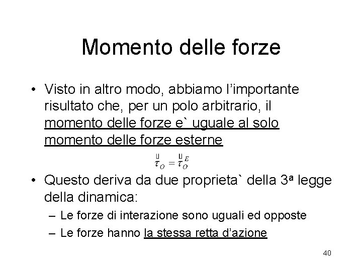 Momento delle forze • Visto in altro modo, abbiamo l’importante risultato che, per un