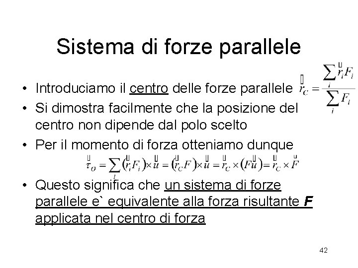 Sistema di forze parallele • Introduciamo il centro delle forze parallele • Si dimostra