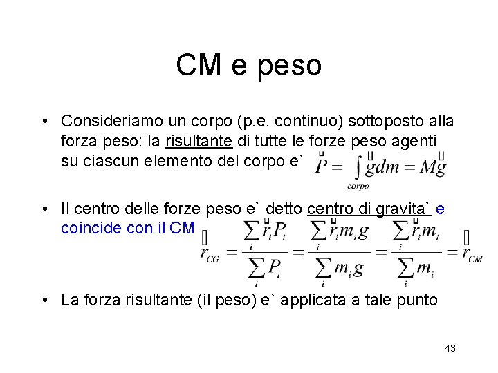 CM e peso • Consideriamo un corpo (p. e. continuo) sottoposto alla forza peso: