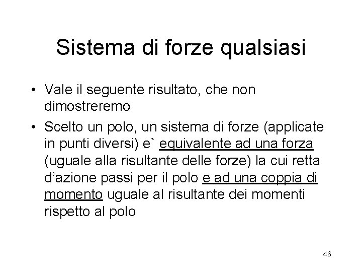 Sistema di forze qualsiasi • Vale il seguente risultato, che non dimostreremo • Scelto