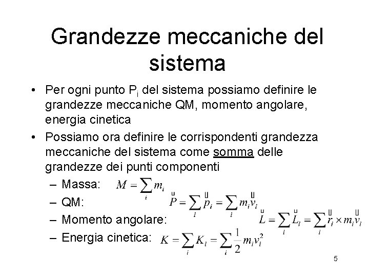Grandezze meccaniche del sistema • Per ogni punto Pi del sistema possiamo definire le