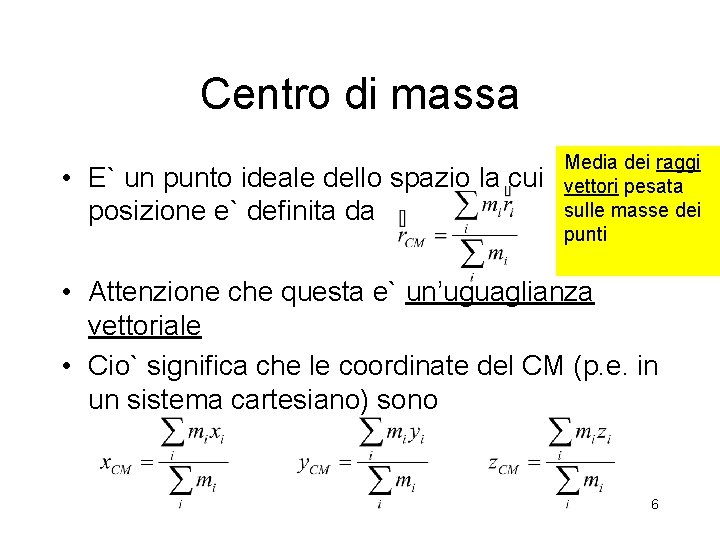 Centro di massa • E` un punto ideale dello spazio la cui posizione e`