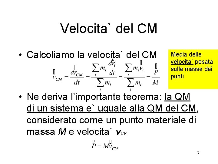 Velocita` del CM • Calcoliamo la velocita` del CM Media delle velocita` pesata sulle