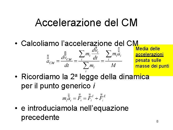 Accelerazione del CM • Calcoliamo l’accelerazione del CM Media delle accelerazioni pesata sulle masse