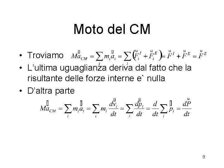 Moto del CM • Troviamo • L’ultima uguaglianza deriva dal fatto che la risultante