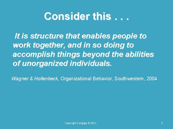 Consider this. . . It is structure that enables people to work together, and