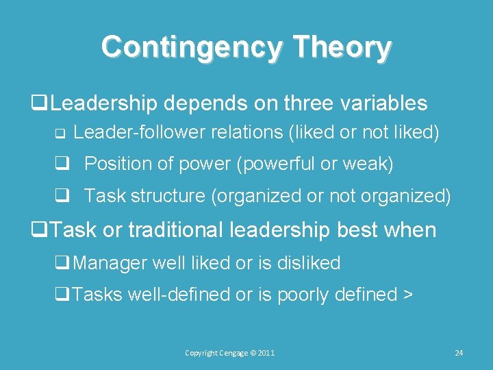 Contingency Theory q. Leadership depends on three variables q Leader-follower relations (liked or not