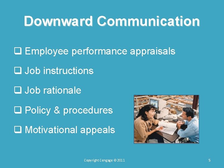 Downward Communication q Employee performance appraisals q Job instructions q Job rationale q Policy