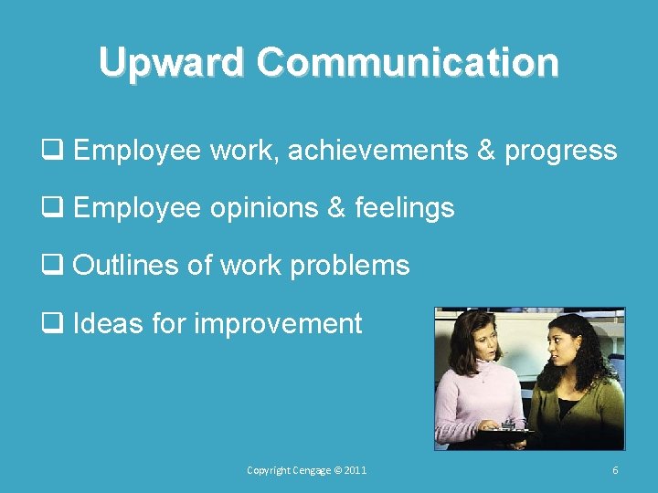 Upward Communication q Employee work, achievements & progress q Employee opinions & feelings q
