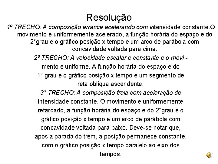 Resolução 1º TRECHO: A composição arranca acelerando com intensidade constante. O movimento e uniformemente