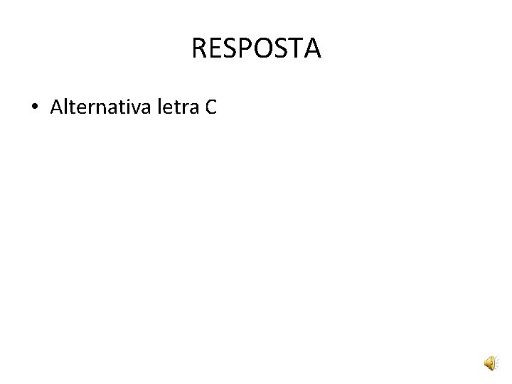 RESPOSTA • Alternativa letra C 