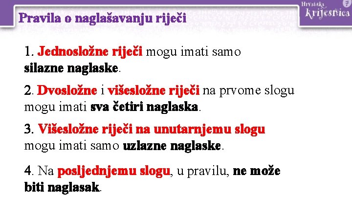 Pravila o naglašavanju riječi 1. Jednosložne riječi mogu imati samo silazne naglaske. 2. Dvosložne Pravila o naglašavanju riječi 1. Jednosložne riječi mogu imati samo silazne naglaske. 2. Dvosložne