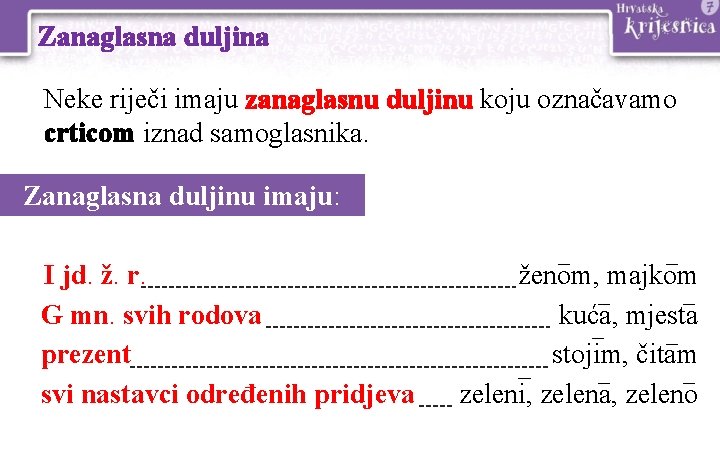Zanaglasna duljina Neke riječi imaju zanaglasnu duljinu koju označavamo crticom iznad samoglasnika. Zanaglasna duljinu Zanaglasna duljina Neke riječi imaju zanaglasnu duljinu koju označavamo crticom iznad samoglasnika. Zanaglasna duljinu
